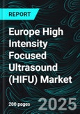 Europe High Intensity Focused Ultrasound (HIFU) Market Size and Share Analysis - Growth Trends and Forecast Report 2025-2033- Product Image