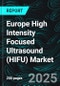 Europe High Intensity Focused Ultrasound (HIFU) Market Size and Share Analysis - Growth Trends and Forecast Report 2025-2033 - Product Thumbnail Image
