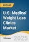 U.S. Medical Weight Loss Clinics Market Size, Share & Trends Analysis Report by Ownership (Hospital-based, Standalone), Consumer Behavior, Key Companies, Competitive Analysis, with Growth Forecasts, 2025-2030 - Product Thumbnail Image