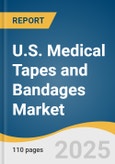 U.S. Medical Tapes and Bandages Market Size, Share & Trends Analysis Report by Product (Medical Tapes, Surgical Tapes, Dressings, Medical Bandages), Application, End Use, Sales Channel, Country, with Growth Forecasts, 2025-2030- Product Image
