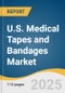 U.S. Medical Tapes and Bandages Market Size, Share & Trends Analysis Report by Product (Medical Tapes, Surgical Tapes, Dressings, Medical Bandages), Application, End Use, Sales Channel, Country, with Growth Forecasts, 2025-2030 - Product Thumbnail Image
