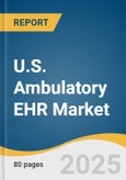 U.S. Ambulatory EHR Market Size, Share & Trends Analysis Report by Product (Web/ Cloud-based EHR, on Premise EHR), Functionality (Practice Management, Patient Management), Practice Size, with Growth Forecasts, 2025-2030- Product Image