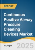 Continuous Positive Airway Pressure Cleaning Devices Market Size, Unit Volume, Average Selling Price (ASP), Share & Trends Analysis Report by Product Type (Automated CPAP Cleaner, Manual Cleaning Accessories), End Use, Region, with Growth Forecasts, 2025-2030- Product Image