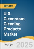 U.S. Cleanroom Cleaning Products Market Size, Share & Trends Analysis Report, Product (Cleaning Chemicals, Supplies & Accessories), End Use (Pharmaceutical & BioTechnology, Medical Device Manufacturing), with Growth Forecasts, 2025-2030- Product Image