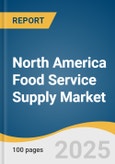 North America Food Service Supply Market Size, Share & Trends Analysis Report by Product (Non-disposable Smallware, Non-disposable Tableware, Disposables), End Use, Sales Channel, End Use Type, Country, with Growth Forecasts, 2025-2030- Product Image