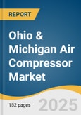 Ohio & Michigan Air Compressor Market Size, Share & Trends Analysis Report by Lubrication (Oil Free, Oil Filled), Product, Operating Mode, Type, Application, Power Range, State, with Growth Forecasts, 2025-2030- Product Image