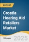 Croatia Hearing Aid Retailers Market Size, Share & Trends Analysis Report by Type (In-the-Ear Hearing Aids, Receiver-In-the-Ear Hearing Aids), Technology (Digital, Analog), with Growth Forecasts, 2025-2030 - Product Thumbnail Image