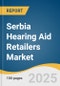 Serbia Hearing Aid Retailers Market Size, Share & Trends Analysis Report by Type (In-the-Ear Hearing Aids, Receiver-In-the-Ear Hearing Aids, Behind-the-Ear Hearing Aids), Technology (Digital, Analog), with Growth Forecasts, 2025-2030 - Product Thumbnail Image