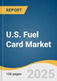 U.S. Fuel Card Market Size, Share & Trends Analysis Report by Type (Branded Fuel Cards, Universal Fuel Cards, Merchant Fuel Cards), Technology (Smart Cards, Standard Cards), Application, with Growth Forecasts, 2025-2030- Product Image