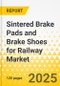 Sintered Brake Pads and Brake Shoes for Railway Market - A Global and Regional Analysis: Focus on Application, Product, and Country Analysis - Analysis and Forecast, 2025-2034 - Product Thumbnail Image