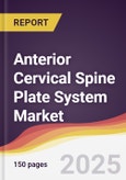 Anterior Cervical Spine Plate System Market Report: Trends, Forecast and Competitive Analysis to 2031- Product Image