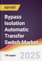 Bypass Isolation Automatic Transfer Switch Market Report: Trends, Forecast and Competitive Analysis to 2031 - Product Image