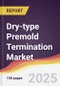Dry-type Premold Termination Market Report: Trends, Forecast and Competitive Analysis to 2031 - Product Image