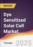 Dye Sensitized Solar Cell Market Report: Trends, Forecast and Competitive Analysis to 2031- Product Image
