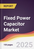 Fixed Power Capacitor Market Report: Trends, Forecast and Competitive Analysis to 2031- Product Image