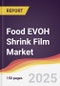 Food EVOH Shrink Film Market Report: Trends, Forecast and Competitive Analysis to 2031 - Product Thumbnail Image