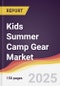 Kids Summer Camp Gear Market Report: Trends, Forecast and Competitive Analysis to 2031 - Product Thumbnail Image