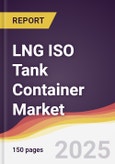 LNG ISO Tank Container Market Report: Trends, Forecast and Competitive Analysis to 2031- Product Image