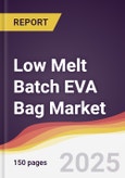 Low Melt Batch EVA Bag Market Report: Trends, Forecast and Competitive Analysis to 2031- Product Image