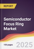 Semiconductor Focus Ring Market Report: Trends, Forecast and Competitive Analysis to 2031- Product Image