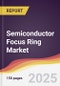 Semiconductor Focus Ring Market Report: Trends, Forecast and Competitive Analysis to 2031 - Product Thumbnail Image