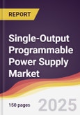 Single-Output Programmable Power Supply Market Report: Trends, Forecast and Competitive Analysis to 2031- Product Image