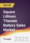 Square Lithium Titanate Battery Sales Market Report: Trends, Forecast and Competitive Analysis to 2031 - Product Thumbnail Image