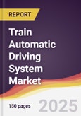Train Automatic Driving System Market Report: Trends, Forecast and Competitive Analysis to 2031- Product Image