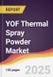 YOF Thermal Spray Powder Market Report: Trends, Forecast and Competitive Analysis to 2031 - Product Image