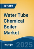 Water Tube Chemical Boiler Market - Global Industry Size, Share, Trends, Opportunity, and Forecast, 2020-2030F- Product Image