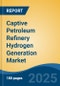 Captive Petroleum Refinery Hydrogen Generation Market - Global Industry Size, Share, Trends, Opportunity, and Forecast, 2020-2030F - Product Thumbnail Image