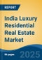 India Luxury Residential Real Estate Market by Region, Competition, Forecast & Opportunities, 2021-2031F - Product Image