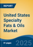 United States Specialty Fats & Oils Market by Region, Competition, Forecast & Opportunities, 2020-2030F- Product Image