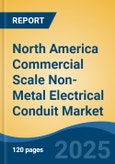 North America Commercial Scale Non-Metal Electrical Conduit Market by Country, Competition, Forecast & Opportunities, 2020-2030F- Product Image