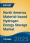 North America Material-based Hydrogen Energy Storage Market by Country, Competition, Forecast & Opportunities, 2020-2030F - Product Thumbnail Image