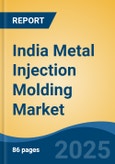 India Metal Injection Molding Market by Region, Competition, Forecast & Opportunities, 2021-2031F- Product Image