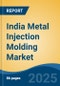 India Metal Injection Molding Market by Region, Competition, Forecast & Opportunities, 2021-2031F - Product Thumbnail Image