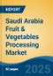 Saudi Arabia Fruit & Vegetables Processing Market by Region, Competition, Forecast & Opportunities, 2020-2030F - Product Thumbnail Image