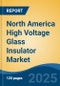 North America High Voltage Glass Insulator Market by Country, Competition, Forecast & Opportunities, 2020-2030F - Product Thumbnail Image
