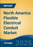 North America Flexible Electrical Conduit Market by Country, Competition, Forecast & Opportunities, 2020-2030F- Product Image