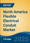 North America Flexible Electrical Conduit Market by Country, Competition, Forecast & Opportunities, 2020-2030F - Product Thumbnail Image