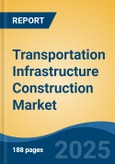 Transportation Infrastructure Construction Market - Global Industry Size, Share, Trends, Opportunity, and Forecast, 2020-2030F- Product Image