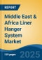 Middle East & Africa Liner Hanger System Market by Country, Competition, Forecast & Opportunities, 2020-2030F - Product Thumbnail Image
