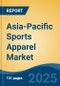 Asia-Pacific Sports Apparel Market by Country, Competition, Forecast & Opportunities, 2020-2030F - Product Thumbnail Image