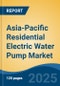 Asia-Pacific Residential Electric Water Pump Market by Country, Competition, Forecast & Opportunities, 2020-2030F - Product Thumbnail Image