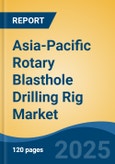 Asia-Pacific Rotary Blasthole Drilling Rig Market by Country, Competition, Forecast & Opportunities, 2020-2030F- Product Image