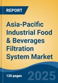 Asia-Pacific Industrial Food & Beverages Filtration System Market by Country, Competition, Forecast & Opportunities, 2020-2030F- Product Image