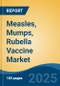 Measles, Mumps, Rubella Vaccine Market - Global Industry Size, Share, Trends, Opportunity, and Forecast, 2020-2030F - Product Thumbnail Image