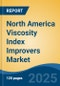 North America Viscosity Index Improvers Market by Country, Competition, Forecast & Opportunities, 2020-2030F - Product Image