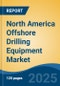 North America Offshore Drilling Equipment Market by Country, Competition, Forecast & Opportunities, 2020-2030F - Product Image